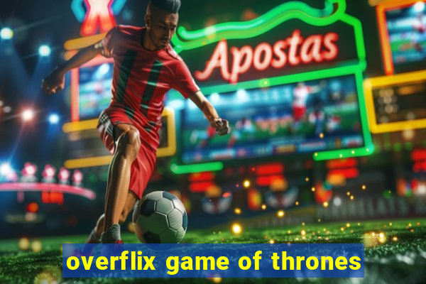 overflix game of thrones